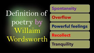 Definition of Poetry by William Wordsworth, Spontaneity, Overflow of Powerful feelings, Tranquility