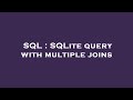 SQL : SQLite query with multiple joins