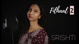 Filhaal2 Mohabbat|Female Version - Srishti|Akshay Kumar Ft Nupur Sanon|BPraak| Jaani|Arvindr Khaira