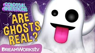 👻 👻 Are Ghosts Real? | COLOSSAL QUESTIONS