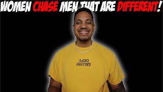Women CHASE Men That Are Different!