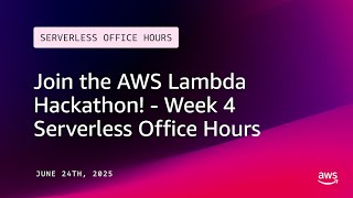 Join the AWS Lambda Hackathon! - Week 4 | Serverless Office Hours