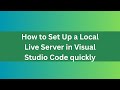 How to Set Up a Local Live Server in Visual Studio Code quickly