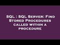 SQL : SQL Server: Find Stored Procedures called within a procedure