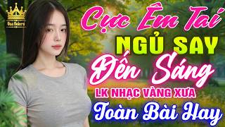 Liên Khúc Ca Nhạc Trữ Tình Bolero HAY NHẤT HIỆN NAY CỰC ÊM TAI - LK Nhạc Vàng Xưa Dễ Nghe Dễ Ngủ