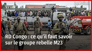 RD Congo : ce qu’il faut savoir sur le groupe rebelle M23