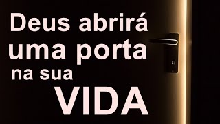 Deus abrirá uma porta na sua VIDA!