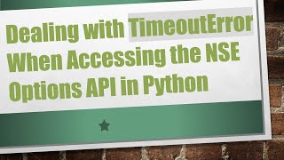 Dealing with TimeoutError When Accessing the NSE Options API in Python