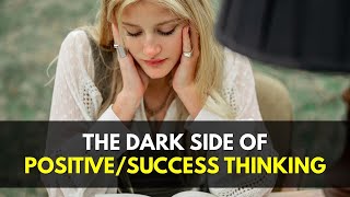 The Dark Side of Positive/Success Thinking