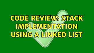 Code Review: Stack implementation using a linked list (3 Solutions!!)