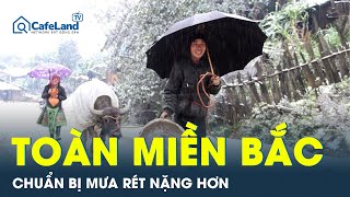 Miền Bắc đón thêm 2 đợt không khí lạnh cực mạnh, chuẩn bị mưa rét | CafeLand