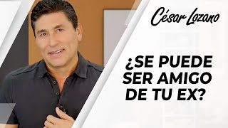 ¿Se puede ser amigo de tu ex? | César Lozano