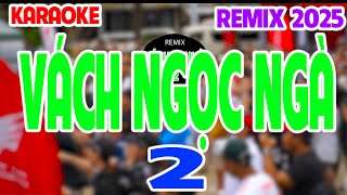 Karaoke Vách Ngọc Ngà 2 Remix 2025 (ANH RỒNG) đoạn tình ta mang ngàn đóa hoa em ơi em có ở trong nhà