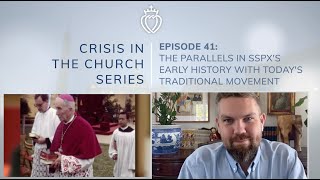 Crisis Series #41: The Parallels in Early Years of the SSPX with Today's Traditional Movement