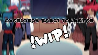 overlords react to lucifer|| WIP! || pls read desc! || chx.rrii ||