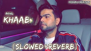 KHAAB ,(Slowed+Reverb),Akhil Latest Punjabi Song..