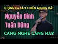 NGUYỄN ĐÌNH TUẤN DŨNG - Giọng Ca Sàn Chiến Giọng Hát càng nghe càng hay!