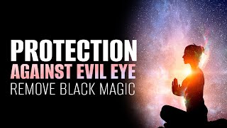Protection Against Evil Eye | Get Rid of Negative Forces | Remove Black Magic Permanently | Powerful