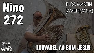 Hino 272 CCB - Louvarei ao bom Jesus | Tuba Martin Sib