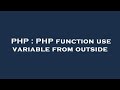 PHP : PHP function use variable from outside