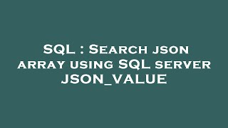 SQL : Search json array using SQL server JSON_VALUE