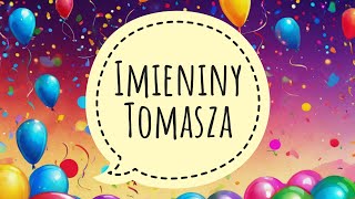 TOMASZ - PIOSENKA NA IMIENINY TOMASZA I ŻYCZENIA IMIENINOWE