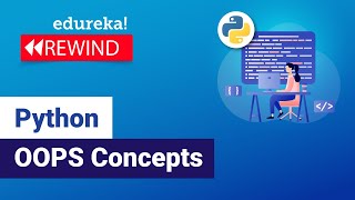 Python OOPS Concepts | Python OOP Tutorial | Python Classes and Objects | Python | Edureka Rewind
