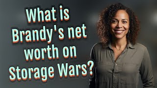 What is Brandy's net worth on Storage Wars?
