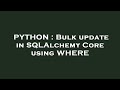PYTHON : Bulk update in SQLAlchemy Core using WHERE