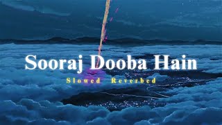 Sooraj Dooba Hain - Arijit Singh || Slowed Reverbed ( Lofi Version ) || Neerajan