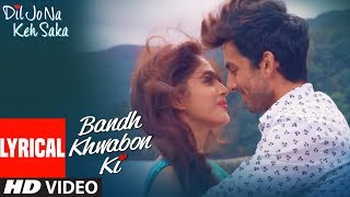 "Bandh Khwabon Ki" Video Song (Lyrics) | Dil Jo Na Keh Saka | Himansh Kohli & Priya Banerjee.