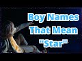 Boy Names That Mean Star | Boy Names Meaning Star | Star Names