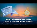 How Do Global Patterns Affect Our Local Weather?