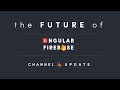 The Future of Angular Firebase - Channel Update