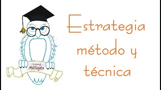 Diferencias entre estrategia método y técnica