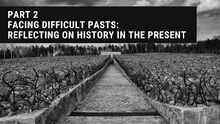 PART 2 Facing Difficult Pasts: Reflecting on History in the Present