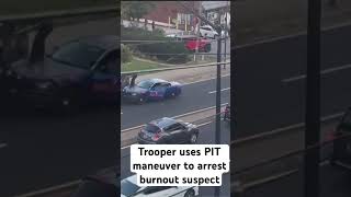Trooper uses PIT maneuver to arrest burnout suspect