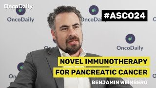 Benjamin Weinberg on Novel Immunotherapy for Pancreatic Cancer | ASCO 2024