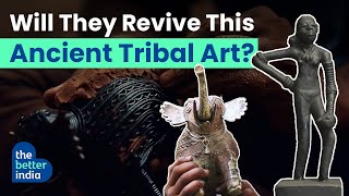 Tribal Artisans Who Are Trying To Revive This 4000 Year Old Dhokra Art | The Better India
