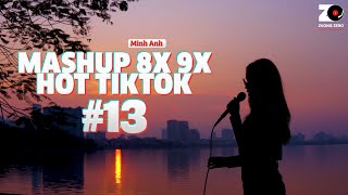Mashup 13 - Mashup Nhạc Trẻ Xưa 8x 9x Hot Tiktok - Minh Anh | Mashup Những Bản Ballad Đời Đầu