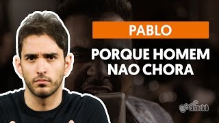 Porque Homem Não Chora - Pablo (aula de violão)