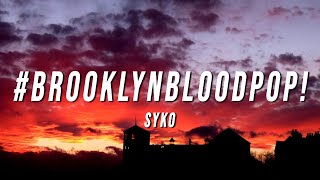 Syko - #BrooklynBloodPop​! (Lyrics)