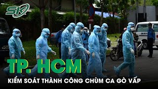 TP. HCM: F0 Mới Tăng Cao Trong Dự Đoán, Chùm Ca 54 F0 Gò Vấp Đã Được Kiểm Soát Thành Công | SKĐS