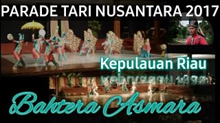 PARADE TARI NUSANTAARA 2017 KEPULAUAN RIAU (Bahtera Asmara)