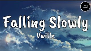 Falling Slowly - Vwillz (Lyrics)