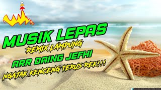 🔴 NGAJAK KENCENG TERUS!!! MUSIK LEPAS ARR DAING JEFHI TERBARU 2020