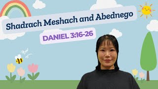 [차세대주일예배] Shadrach Meshach and Abednego (Daniel 3:16-26) 20250119 얼바인온누리교회