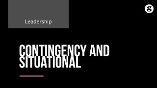 Contingency and Situational Leadership