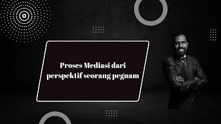 Proses Mediasi dari perspektif seorang peguam