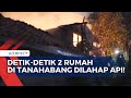 Detik-Detik Api Besar Ludeskan 2 Rumah di Kawasan Permukiman Padat Penduduk Tanahabang Jakarta!